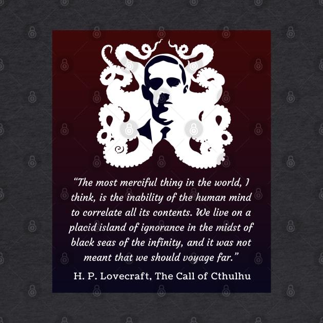 H.P. Lovecraft portrait and quote: The most merciful thing in the world, I think, is the inability of the human mind to correlate all its contents. by artbleed